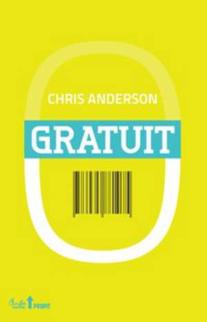 Gratuit. Viitorul unui preţ revoluţionar de Chris Anderson