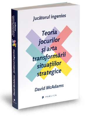 Jucătorul ingenios: Teoria jocurilor și arta transformării situațiilor strategice de David McAdams