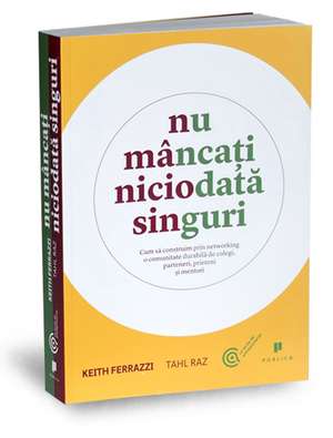 Nu mâncați niciodată singuri de Keith Ferrazzi