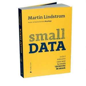 Small DATA: Indicii marunte care scot la iveala trenduri in masa de MARTIN LINDSTROM