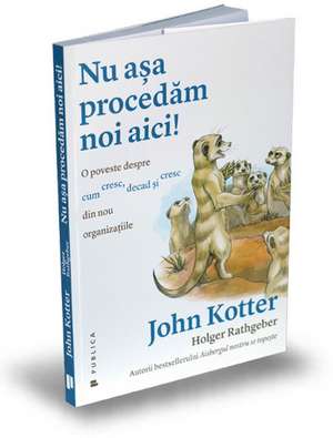 Nu asa procedam noi aici! O poveste despre cum cresc, decad și cresc din nou organizatiile de Holger Rathgeber