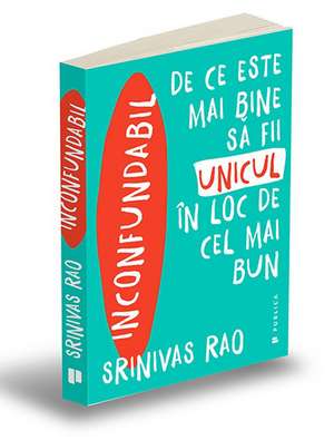 Inconfundabil: De ce este mai bine să fii unicul în loc de cel mai bun de Srinivas Rao