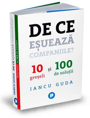 De ce eșuează companiile?: 10 greșeli și 100 de soluții de Iancu Guda