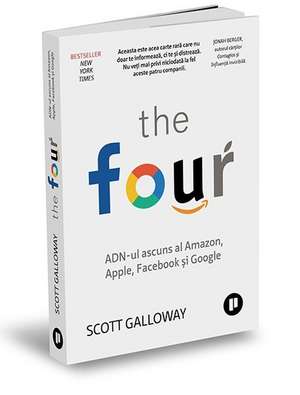 The Four: ADN-ul ascuns al Amazon, Apple, Facebook și Google de SCOTT GALLOWAY