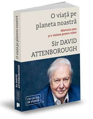 O viață pe planeta noastră: Mărturia mea și o viziune pentru viitor de Sir David Attenborough