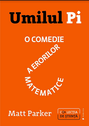 Umilul Pi: O comedie a erorilor matematice de Matt Parker