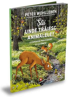 Știi unde trăiesc animalele? de Peter Wohlleben