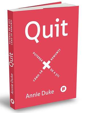 Quit: Puterea de a ști când să renunți de ANNIE DUKE