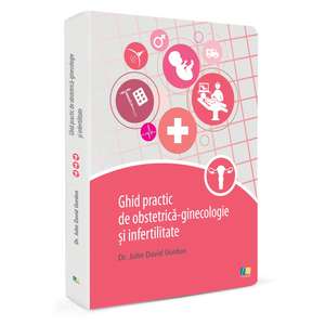 Ghid practic de obstetrica-ginecologie si infertilitate de Gordon John David