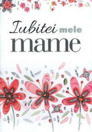 Iubitei mele mame