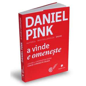 A vinde e omenește: Adevărul surprinzător despre cum să-i convingi pe ceilalți de Daniel Pink