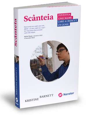 Scanteia: Povestea unei mame care a crescut un geniu de Kristine Barnett