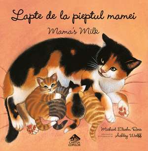 Lapte de la pieptul mamei — Mama's Milk de Michael Elsohn Ross