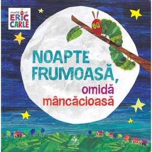 Noapte frumoasă, omidă mâncăcioasă de Eric Carle