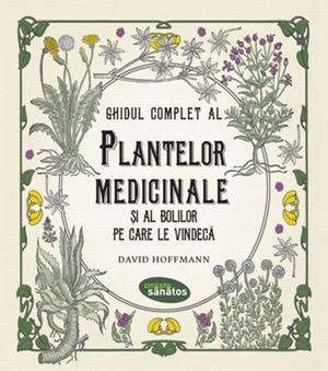 Ghidul complet al plantelor medicinale și al bolilor pe care le vindecă de David Hoffmann