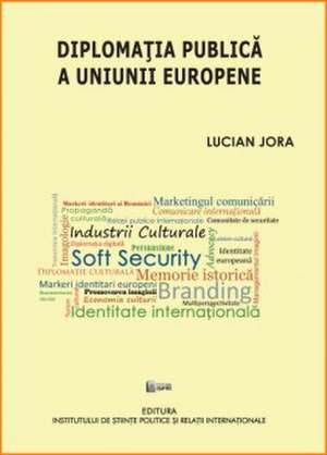 Diplomația publică a Uniunii Europene de Lucian Jora