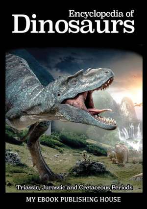 Encyclopedia of Dinosaurs de Publishing House My Ebook