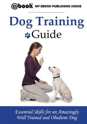 Dog Training Guide de My Ebook Publishing House