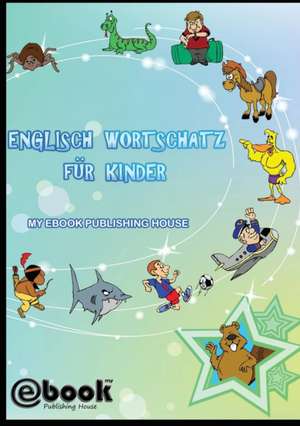 Englisch Wortschatz für Kinder de My Ebook Publishing House