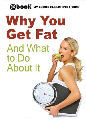 Why You Get Fat And What to Do About It de My Ebook Publishing House