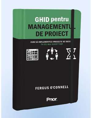 Ghid pentru Managementul de Proiect de Fergus O'Connell