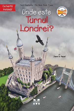 Unde este Turnul Londrei? de Janet B. Pascal