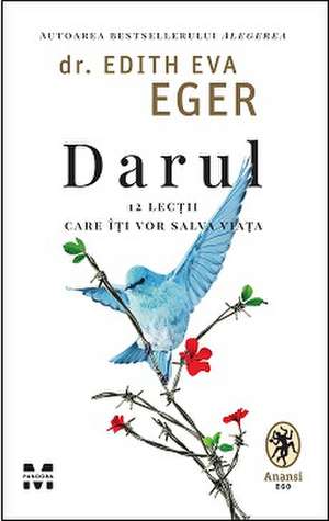 Darul. 12 lecții care îți vor salva viața de Dr. Edith Eva Eger