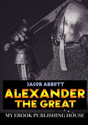 Alexander the Great de Jacob Abbott