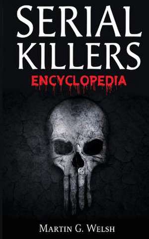 Serial Killers Encyclopedia de Welsh, Martin G.