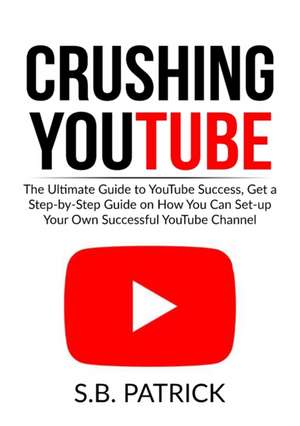 Crushing YouTube de S. B. Patrick