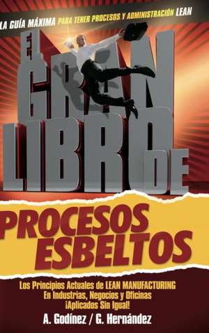 El Gran Libro de los Procesos Esbeltos de MSc. Gustavo Rogelio Hernández Moreno