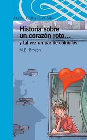 Historia Sobre Un Corazon Roto... y Tal Vez Un Par de Colmillos de M. B. Brozon