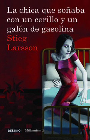 La Chica Que Sonaba Con un Cerillo y un Galon de Gasolina = The Girl Who Played with Fire de Stieg Larsson