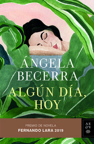 Algún Día, Hoy: Premio Fernando Lara de Novela 2019 de Angela Becerra