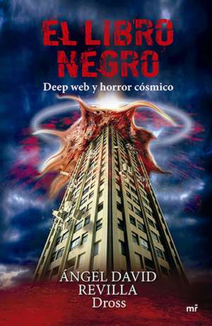 El Libro Negro: Deep Web Y Horror Cósmico / The Black Book: Deep Web and Cosmic Horror de Dross Dross