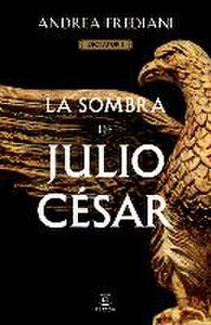 La Sombra de Julio César (Serie Dictator 1) de Andrea Frediani