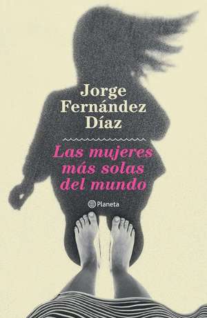 Las Mujeres Más Solas del Mundo de Jorge Fernández