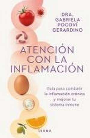 Atención Con La Inflamación: Guía Para Combatir La Inflamación Crónica Y Mejorar Tu Sistema Inmune / Pay Attention to Inflammation de Gabriela Pocoví