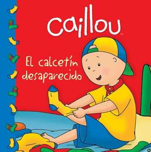 Caillou: El Calcetin Desaparecido de Sarah Margaret Johanson