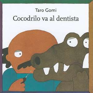 Cocodrilo Va al Dentista de Taro Gomi