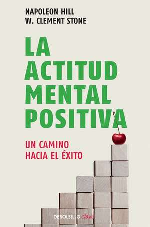 La actitud mental positiva / Success Through A Positive Mental Attitude de Napoleon Hill