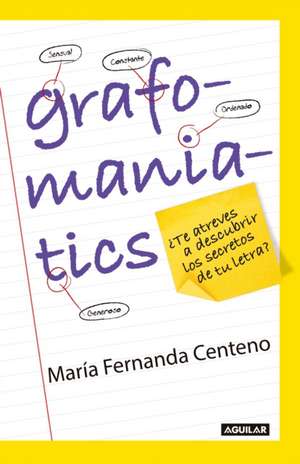 Grafomaniatics / ¿Te atreves a descubrir los secretos de tu letra? de Fernanda Centeno