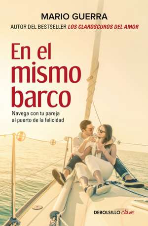 En El Mismo Barco: Navega Con Tu Pareja Al Puerto de la Felicidad / In the Same Boat: Navigate Your Partner in the Same Boat de Mario Guerra