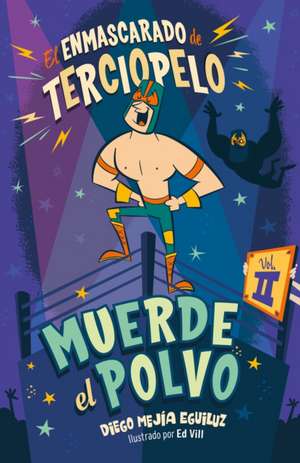 Muerde El Polvo (Enmascarado de Terciopelo 2) / Make Him Hit the Mat de Diego Mejia Eguiluz