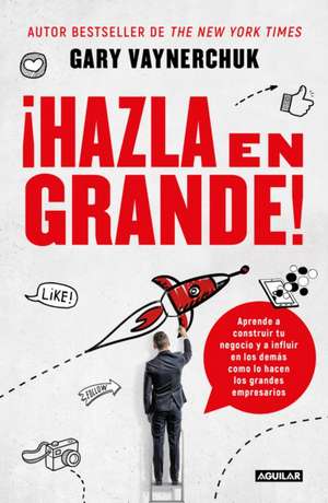 ¡Hazla En Grande! / Crushing It!: How Great Entrepreneurs Build Their Business and Influence-And How You Can, Too de Gary Vaynerchuk