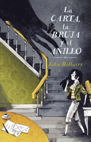 La Carta, La Bruja Y El Anillo / The Letter, the Witch, and the Ring de John Bellairs