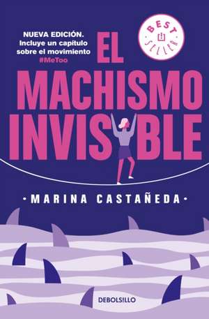 El Machismo Invisible (Regresa) de Marina Castañeda