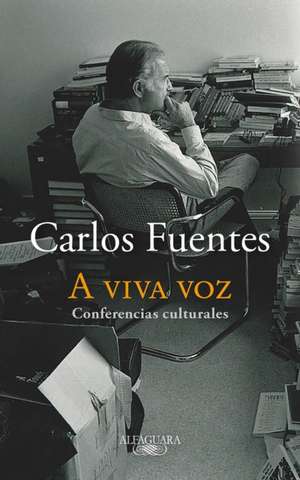 A Viva Voz / Speaking Out Loud de Carlos Fuentes