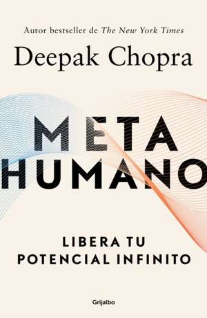 Metahumano: Libera Tu Potencial Infinito / Metahuman: Unleashing Your Infinite Potential de Deepak Chopra