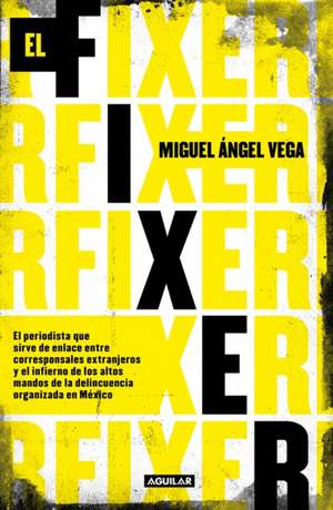 El Fixer / The Fixer de Miguel Angel Vega